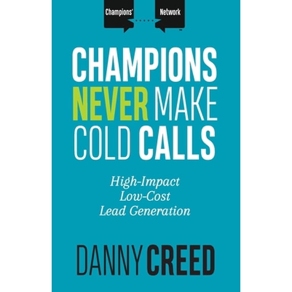 Pre-Owned Champions Never Make Cold Calls: High-Impact, Low-Cost Lead Generation (Paperback) 1947398687 9781947398689