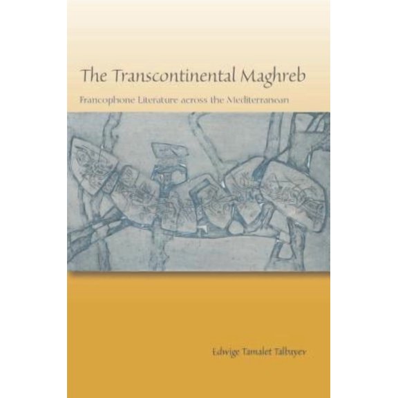 The Transcontinental Maghreb: Francophone Literature Across the Mediterranean Hardcover