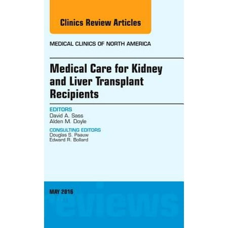 Medical Care for Kidney and Liver Transplant Recipients, An Issue of Medical Clinics of North America, E-Book - Volume 100-3 -