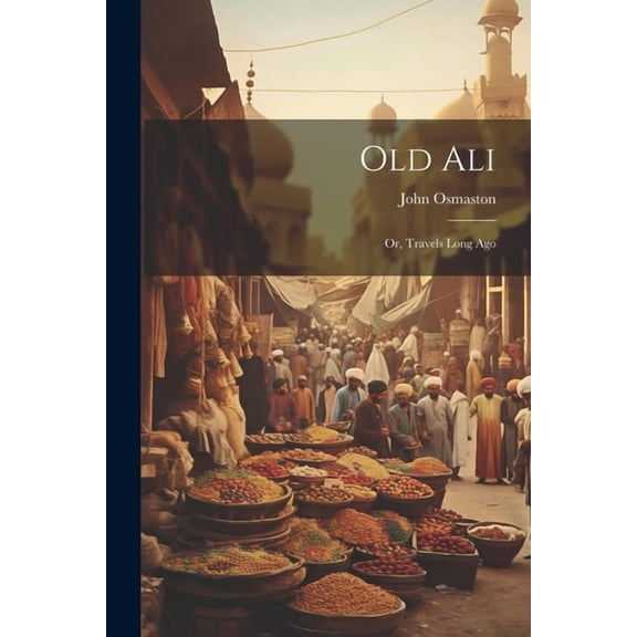 Old Ali; Or, Travels Long Ago (Paperback)