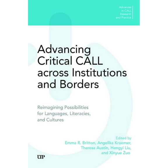 Advances in Call Research and Practice Advancing Critical Call Across Institutions and Borders: Reimagining Possibilities for Languages, Literacies, and Cultur, (Paperback)