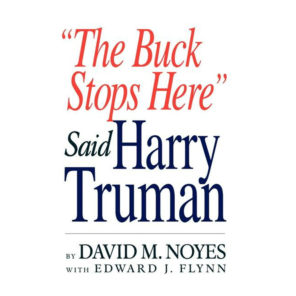 The Buck Stops Here Said Harry Truman