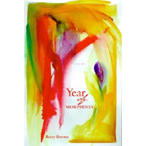 Pre-Owned Year of Morphines: Poems (Hardcover) by Betsy Brown