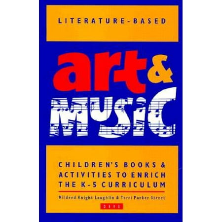 Literature-Based Art & Music : Children's Books & Activities to Enrich the K-5