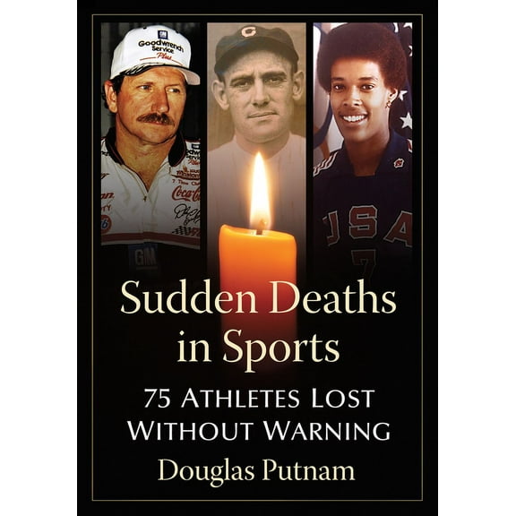 Sudden Deaths in Sports: 75 Athletes Lost Without Warning, (Paperback)