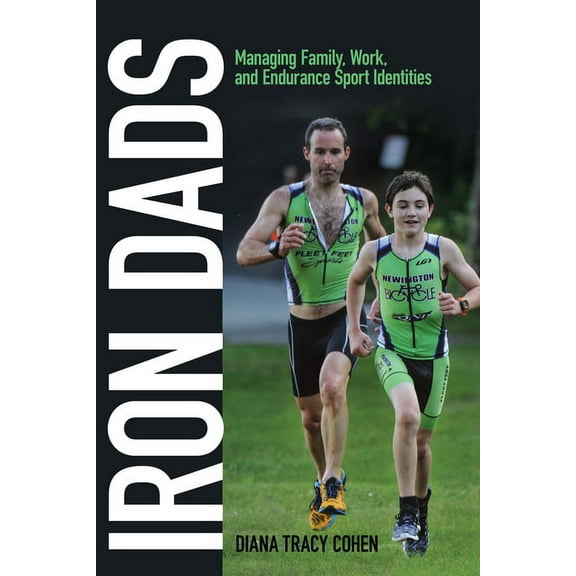 Critical Issues in Sport and Society Iron Dads: Managing Family, Work, and Endurance Sport Identities, (Hardcover)