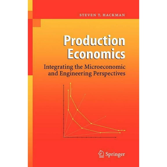 Production Economics: Integrating the Microeconomic and Engineering Perspectives, (Paperback)