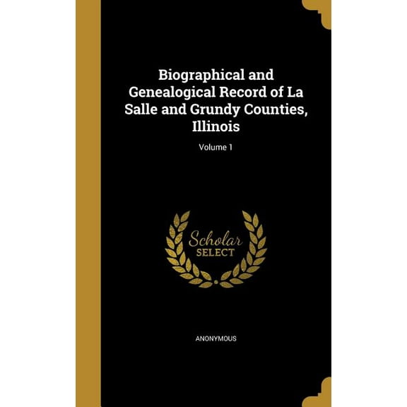 Biographical and Genealogical Record of La Salle and Grundy Counties, Illinois; Volume 1 (Hardcover)