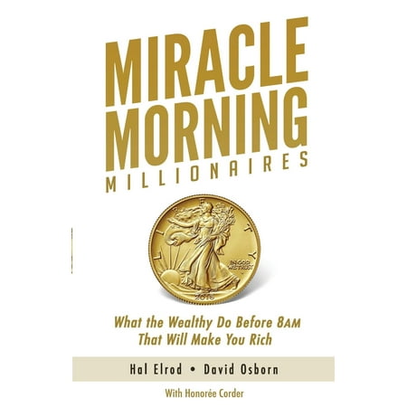 Miracle Morning Millionaires : What the Wealthy Do Before 8am That Will Make You (Miracle Whip Best Before Date)