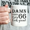 thumbnail image 4 of 66th Birthday Gifts for Women Men - Damn I Make 66 Look Great Mug - 66 Year Old Present Ideas for Wife, Husband, Mom, Dad, Sisters, Brothers, Friends, Coworkers - 11 oz Coffee Mug, 4 of 6