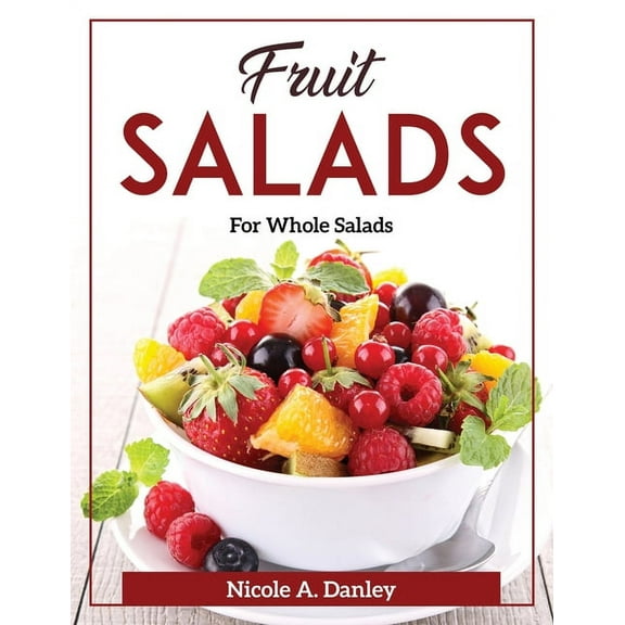 Fruit Salads: For Whole Salads