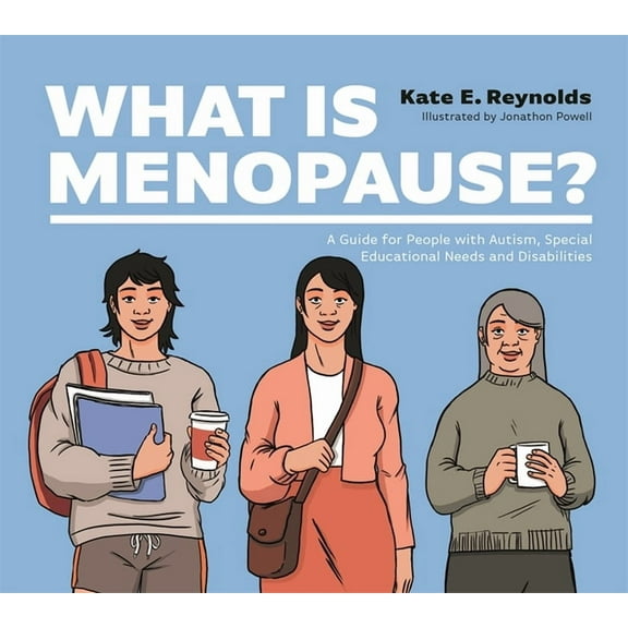 What Is Menopause?: A Guide for People with Autism, Special Educational Needs and Disabilities, (Hardcover)