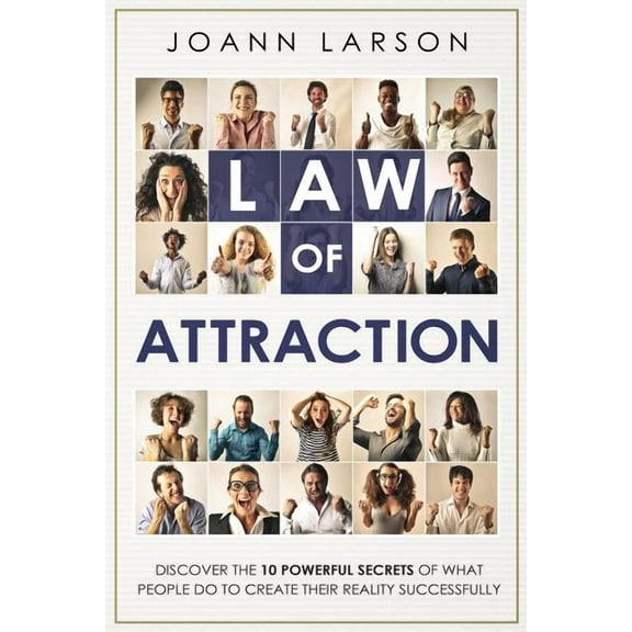Law of Attraction: Discover the 10 Powerful Secrets of What People Do to Create Their Reality Successfully (Paperback)