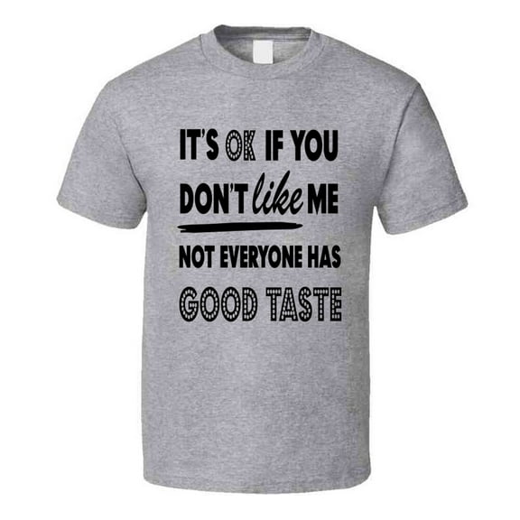 Its Ok If You Dont Like Me Funny T-shirt Makes A Great Sarcastic Party Gift Tee T Shirt