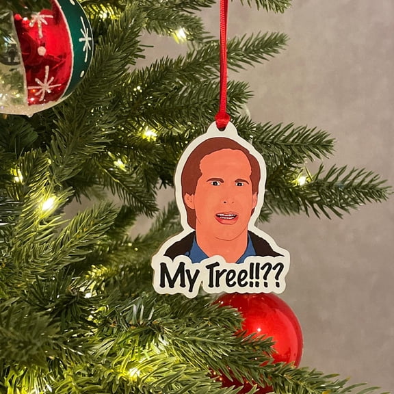 My Tree!!?? - Clark Griswold - National Lampoons Christmas Vacation - Christmas Ornament