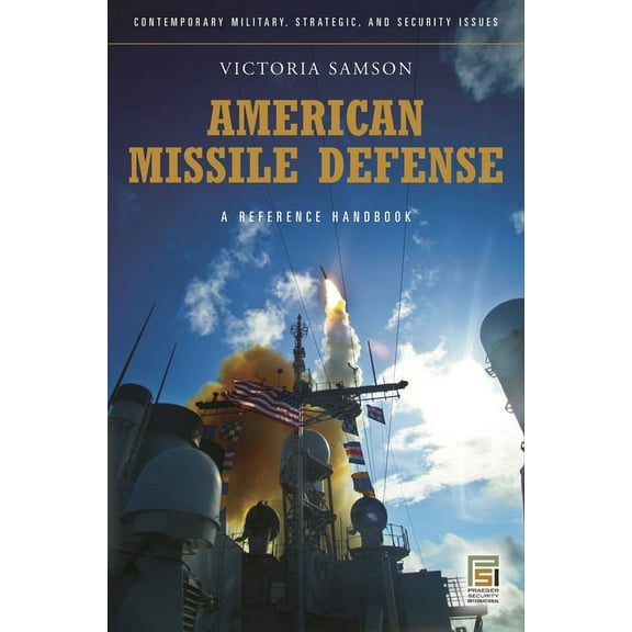 Contemporary Military, Strategic, and Se American Missile Defense: A Guide to the Issues, (Hardcover)