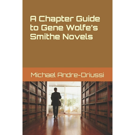 Sirius Fiction Chapter Guides A Chapter Guide to Gene Wolfe's Smithe Novels, (Paperback)