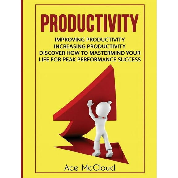 Powerful Habits & Time Management St Productivity: Improving Productivity: Increasing Productivity: Discover How To Mastermind Your Life For Peak Performance, (Hardcover)