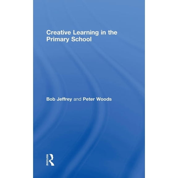 Creative Learning in the Primary School, (Hardcover)