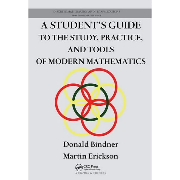 Discrete Mathematics and Its Application A Student's Guide to the Study, Practice, and Tools of Modern Mathematics, (Hardcover)