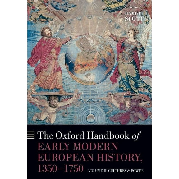 Oxford Handbooks The Oxford Handbook of Early Modern European History, 1350-1750: Volume II: Cultures and Power, (Paperback)