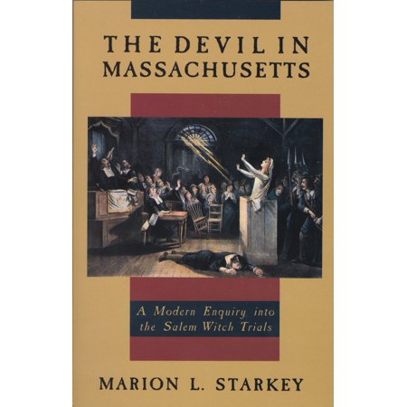 The Devil in Massachusetts : A Modern Enquiry into the Salem Witch