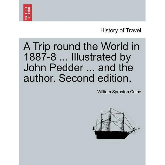 A Trip Round the World in 1887-8 ... Illustrated by John Pedder ... and the Author. Second Edition. (Paperback)