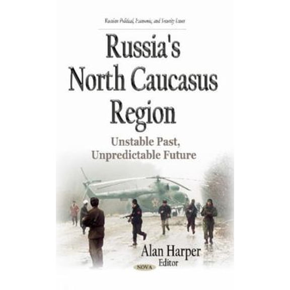 Pre-Owned Russia's North Caucasus Region: Unstable Past, Unpredictable Future (Russian Political, Economic, and Security Issues) (Hardcover) 1633212653 9781633212657