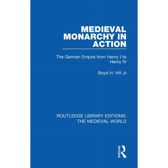 Routledge Library Editions: The Medieval Medieval Monarchy in Action: The German Empire from Henry I to Henry IV, (Paperback)