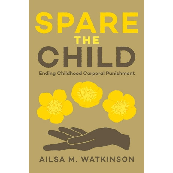 Spare the Child: Ending Childhood Corporal Punishment, (Paperback)