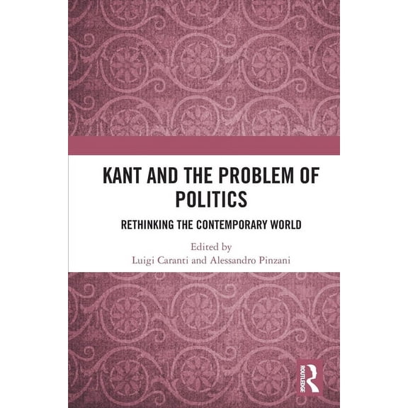 Kant and the Problem of Politics: Rethinking the Contemporary World, (Paperback)