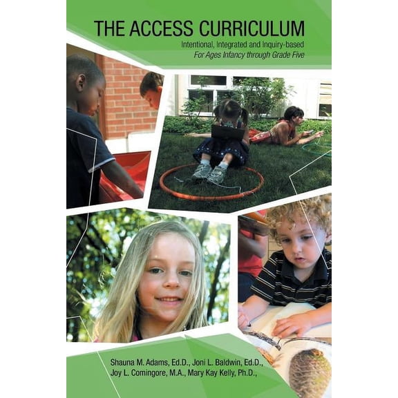 The Access Curriculum: Intentional, Integrated and Inquiry-Based for Ages Infancy Through Grade Five, (Paperback)