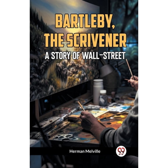 Bartleby, The Scrivener A Story Of Wall-Street, (Paperback)