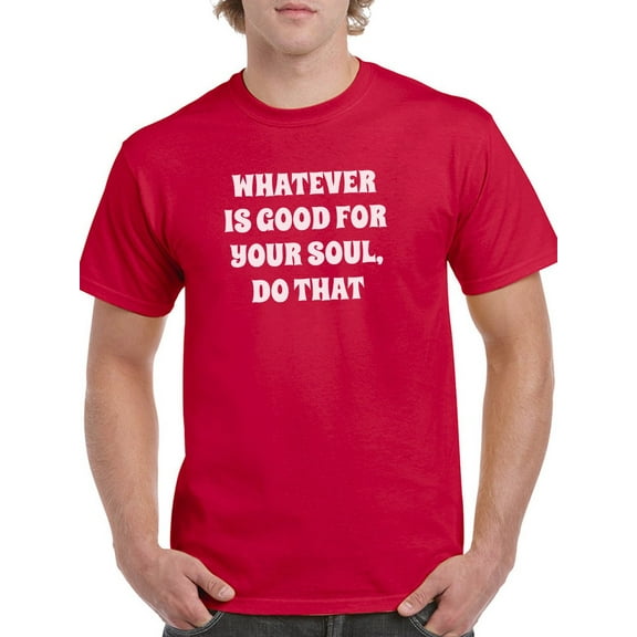 Do What's Good For Your Soul T-Shirt Men -Smartprints Designs, Male 4X-Large