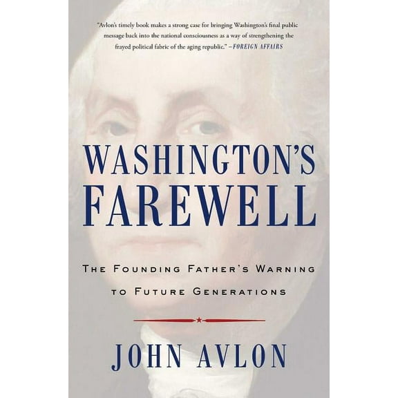 Must-Read American History Washington's Farewell: The Founding Father's Warning to Future Generations, (Paperback)