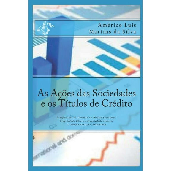 As Ações Das Sociedades E OS Títulos de Crédito: A Bipartição Do Domínio No Direito Societário: Propriedade Direta E Propriedade Indireta (Paperback)