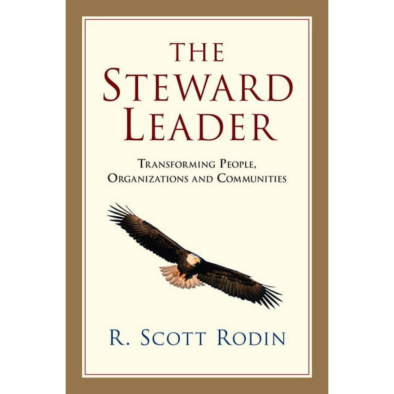 The Steward Leader: Transforming People, Organizations and Communities, (Paperback)