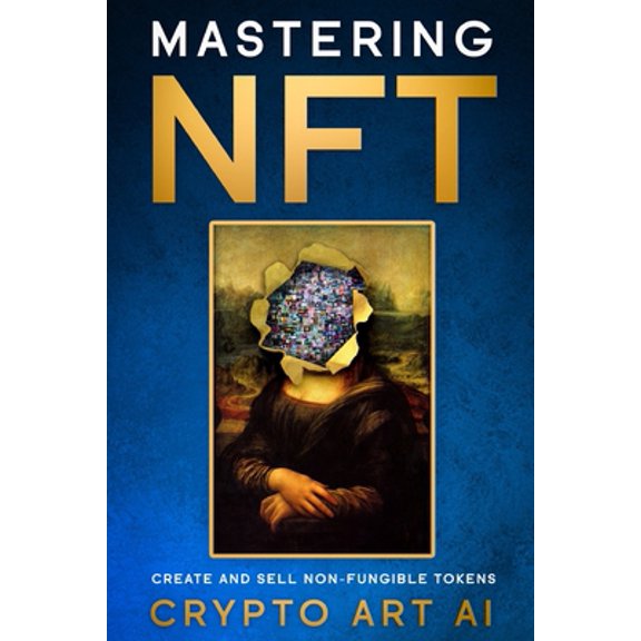 Pre-Owned Mastering NFT: Create and Sell Non-Fungible Tokens (Paperback) 1802736034 9781802736038