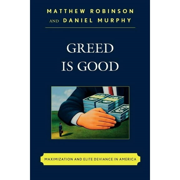 Greed is Good: Maximization and Elite Deviance in America, (Paperback)