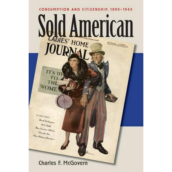 Sold American: Consumption and Citizenship, 1890-1945 (Paperback)