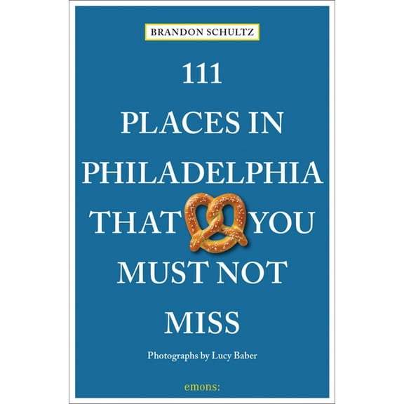 111 Places 111 Places in Philadelphia That You Must Not Miss, (Paperback)