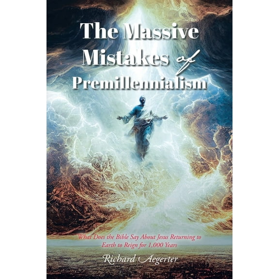 The Massive Mistakes of Premillennialism, (Paperback)