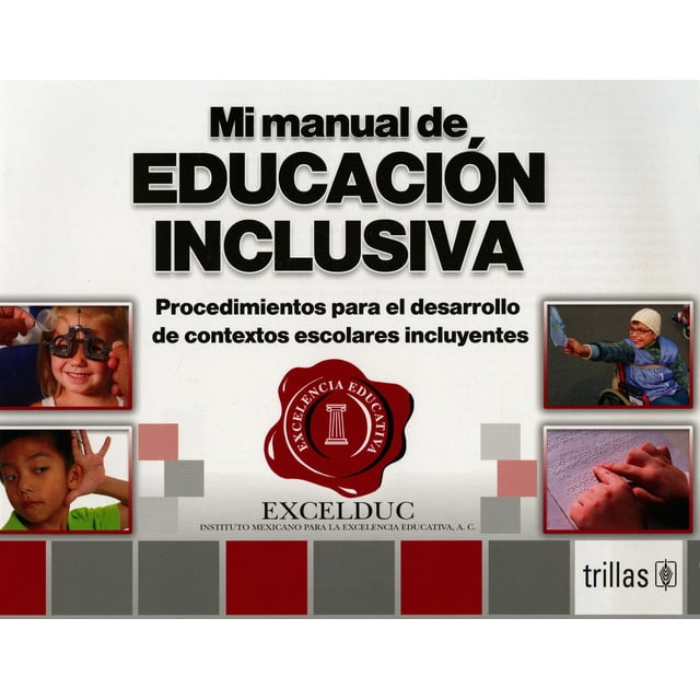 MI MANUAL DE EDUCACION INCLUSIVA: PROCEDIMIENTOS PARA EL DESARROLLO DE CONTEXTOS ESCOLARES INCLUYENT TRILLAS MARIA ALICIA DEL SOCORRO DE LA PEÑA RODE