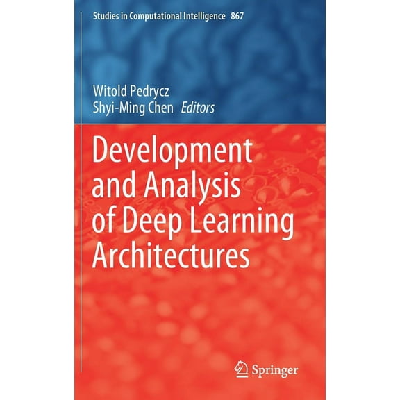 Studies in Computational Intelligence Development and Analysis of Deep Learning Architectures, Book 867, (Hardcover)