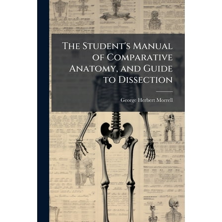 The Student's Manual of Comparative Anatomy, and Guide to Dissection, (Paperback)