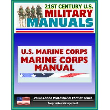 Marine 300 Professional Series 21st Century U.S. Military Manuals: Marine Corps Manual - Basic Publication of the United States Marine Corps (Value-Added Professional Format Series) - eBook ()
