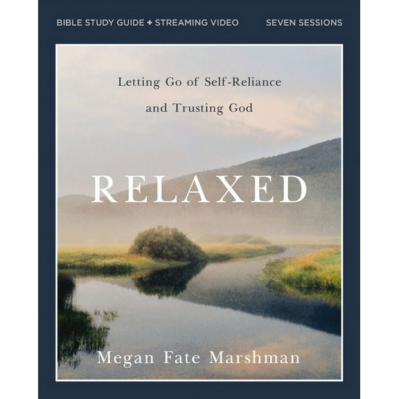 Relaxed Bible Study Guide Plus Streaming Video: Letting Go of Self-Reliance and Trusting God, (Paperback)
