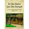 thumbnail image 1 of Pre-Owned In Our Stories Lies Our Strength: Aging, Spirituality, and Narrative (Paperback) 0973631325 9780973631326, 1 of 1