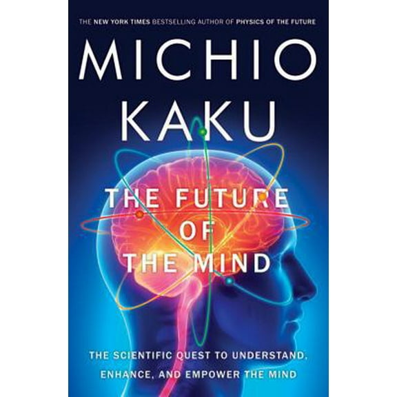 Pre-Owned The Future of the Mind: The Scientific Quest to Understand, Enhance, and Empower the Mind (Hardcover) 038553082X 9780385530828