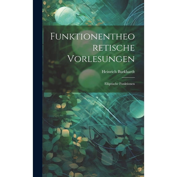 Funktionentheoretische Vorlesungen: Elliptische Funktionen (Hardcover)